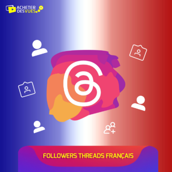 acheter des followers Threads français sur acheter-des-vues.fr