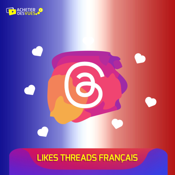 acheter des likes Threads français sur acheter-des-vues.fr